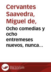 Ocho comedias y ocho entremeses nuevos, nunca representados / Miguel de Cervantes Saavedra; edición de Florencio Sevilla Arroyo | Biblioteca Virtual Miguel de Cervantes