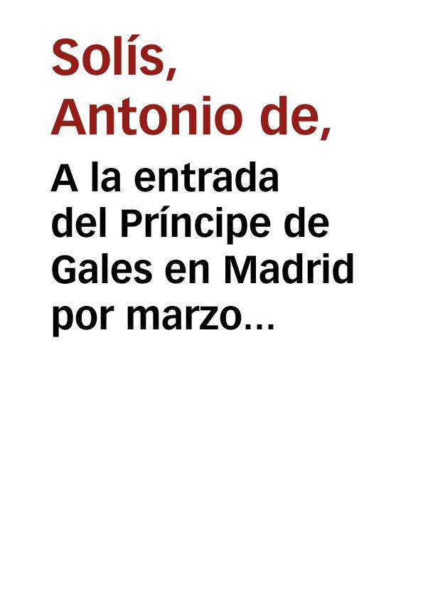 A la entrada del Príncipe de Gales en Madrid por marzo del año 1623 / Don Antonio de Solís joven, edición comentada por Rafael Iglesias | Biblioteca Virtual Miguel de Cervantes