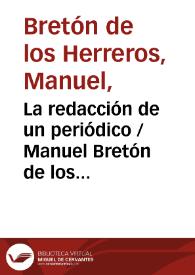 La redacción de un periódico / Manuel Bretón de los Herreros | Biblioteca Virtual Miguel de Cervantes