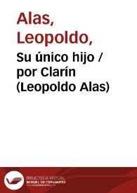 Su único hijo / por Clarín (Leopoldo Alas) | Biblioteca Virtual Miguel de Cervantes