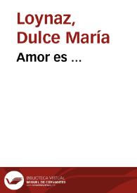 Amor es ... / Dulce María Loynaz | Biblioteca Virtual Miguel de Cervantes