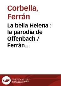 La bella Helena : la parodia de Offenbach / Ferrán Corbella | Biblioteca Virtual Miguel de Cervantes