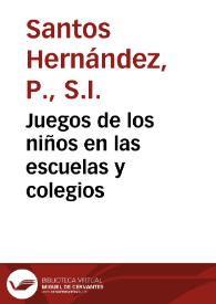 Juegos de los niños en las escuelas y colegios / P. Santos Hernández S. J. | Biblioteca Virtual Miguel de Cervantes