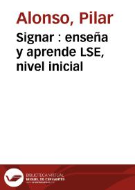 Signar : enseña y aprende LSE, nivel inicial / P. Alonso [et al.] | Biblioteca Virtual Miguel de Cervantes