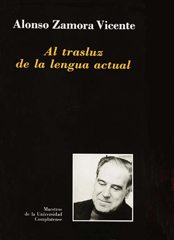 Al trasluz de la lengua actual / Alonso Zamora Vicente | Biblioteca Virtual Miguel de Cervantes