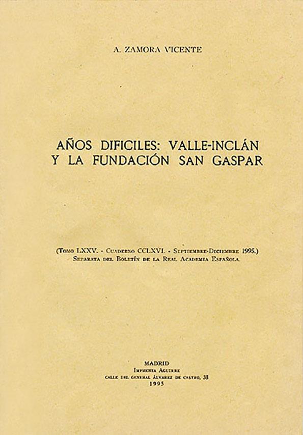 Años difíciles : Valle-Inclán y la Fundación San Gaspar / Alonso Zamora Vicente | Biblioteca Virtual Miguel de Cervantes