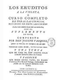 Los eruditos a la violeta [1772] / Compuesto por Joseph Vázquez ... | Biblioteca Virtual Miguel de Cervantes