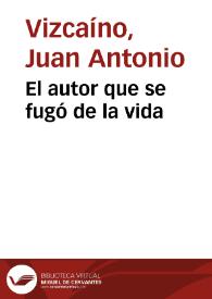 El autor que se fugó de la vida / Juan Antonio Vizcaíno | Biblioteca Virtual Miguel de Cervantes