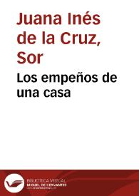 Los empeños de una casa / del Fenix de la Nueva España | Biblioteca Virtual Miguel de Cervantes