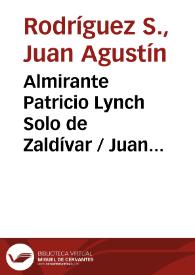 Almirante Patricio Lynch Solo de Zaldívar / Juan Agustín Rodríguez S. | Biblioteca Virtual Miguel de Cervantes