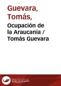 Ocupación de la Araucanía / Tomás Guevara | Biblioteca Virtual Miguel de Cervantes
