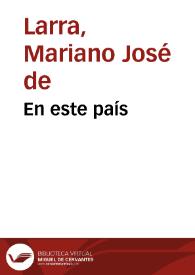 En este país / Mariano José de Larra | Biblioteca Virtual Miguel de Cervantes