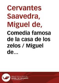 Comedia famosa de la casa de los zelos / Miguel de Cervantes Saavedra; edición publicada por Rodolfo Schevill y Adolfo Bonilla | Biblioteca Virtual Miguel de Cervantes
