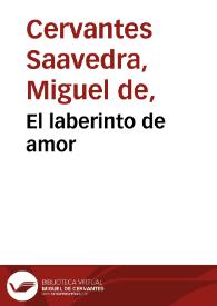 El laberinto de amor / Miguel de Cervantes Saavedra; edición de Florencio Sevilla Arroyo | Biblioteca Virtual Miguel de Cervantes