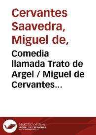 Comedia llamada Trato de Argel / hecha por Miguel de Zerbantes que estuvo cautivo enel siete años | Biblioteca Virtual Miguel de Cervantes