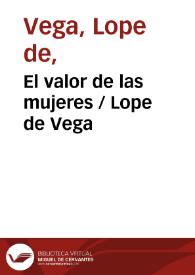 El valor de las mujeres / Lope de Vega | Biblioteca Virtual Miguel de Cervantes