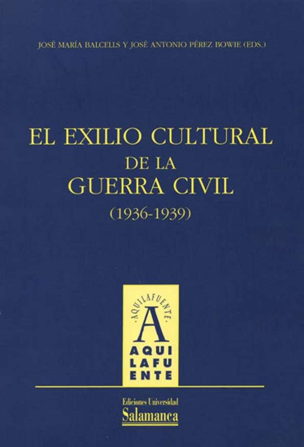 El exilio cultural de la Guerra Civil, 1936-1939 / José María Balcells y José Antonio Pérez Bowie (eds.) | Biblioteca Virtual Miguel de Cervantes