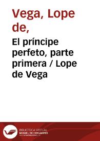 El príncipe perfeto. Parte I / Lope de Vega | Biblioteca Virtual Miguel de Cervantes