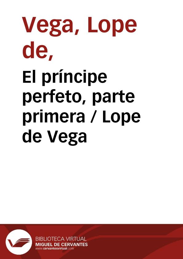 El príncipe perfeto, parte primera / Lope de Vega | Biblioteca Virtual Miguel de Cervantes