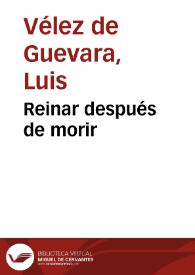 Reinar después de morir / Luis Vélez de Guevara | Biblioteca Virtual Miguel de Cervantes