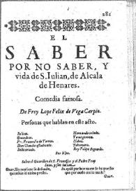 El saber por no saber y vida de San Julián de Alcalá de Henares : comedia famosa / Lope de Vega | Biblioteca Virtual Miguel de Cervantes