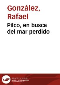 Pilco, en busca del mar perdido / Rafael González | Biblioteca Virtual Miguel de Cervantes