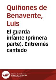 El guarda-infante (primera parte). Entremés cantado / Luis Quiñones de Benavente | Biblioteca Virtual Miguel de Cervantes