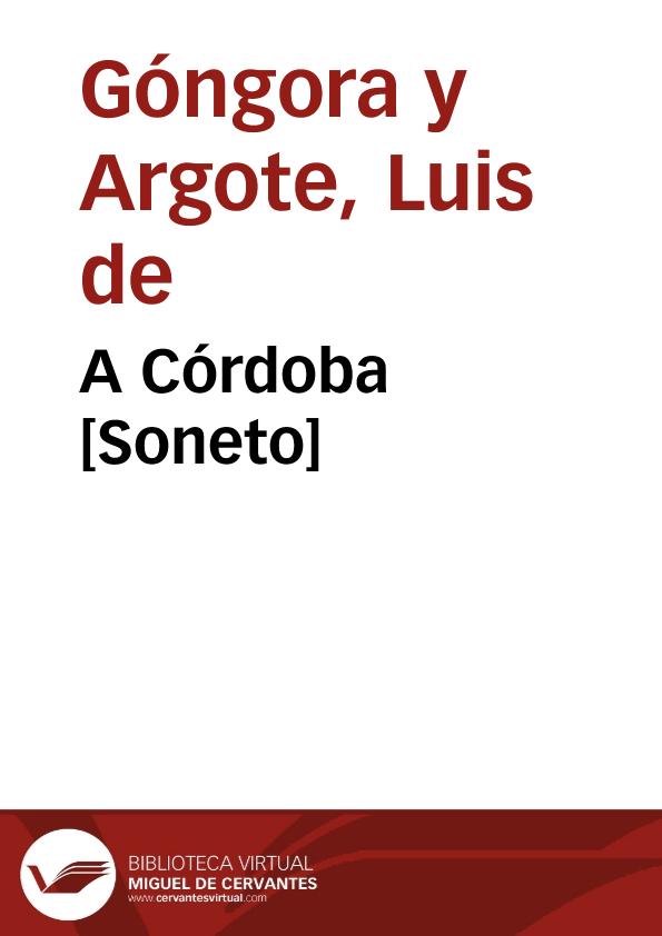 A Córdoba [Soneto] / Luis de Góngora y Argote | Biblioteca Virtual Miguel de Cervantes