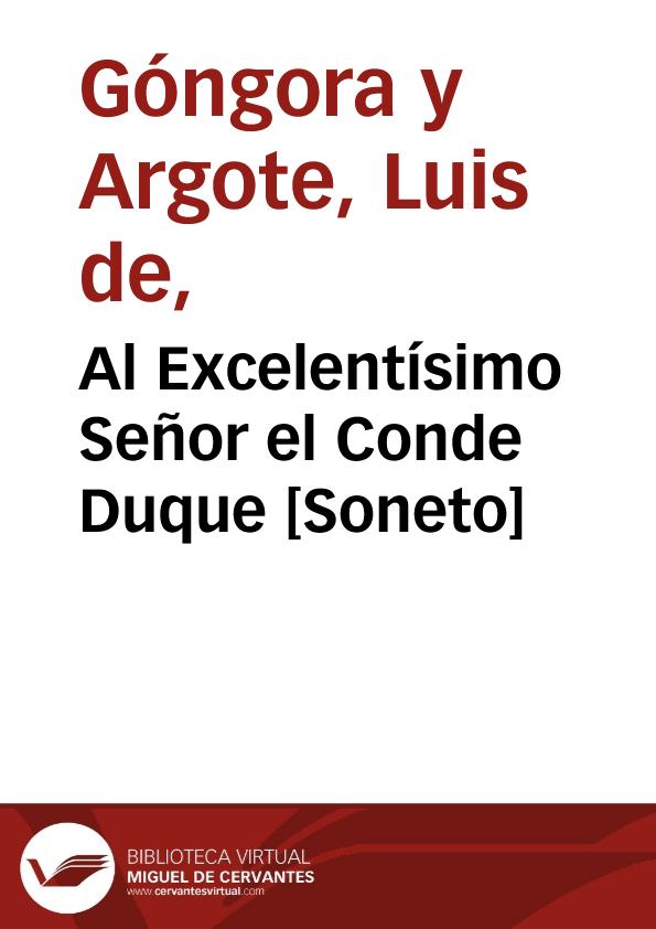 Al Excelentísimo Señor el Conde Duque [Soneto] / Luis de Góngora y Argote | Biblioteca Virtual Miguel de Cervantes