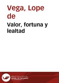 Valor, fortuna y lealtad / Lope Félix de Vega Carpio | Biblioteca Virtual Miguel de Cervantes