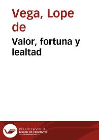 Valor, fortuna y lealtad / Lope Félix de Vega Carpio | Biblioteca Virtual Miguel de Cervantes
