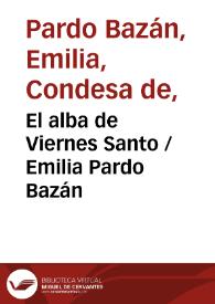 El alba de Viernes Santo / Emilia Pardo Bazán | Biblioteca Virtual Miguel de Cervantes