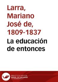 La educación de entonces / Mariano José de Larra | Biblioteca Virtual Miguel de Cervantes