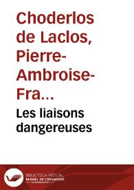 Les liasons dangereuses / Pierre Choderlos de Laclos | Biblioteca Virtual Miguel de Cervantes
