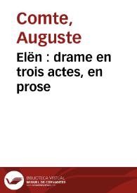 Elën : drame en trois actes, en prose / Auguste Comte | Biblioteca Virtual Miguel de Cervantes