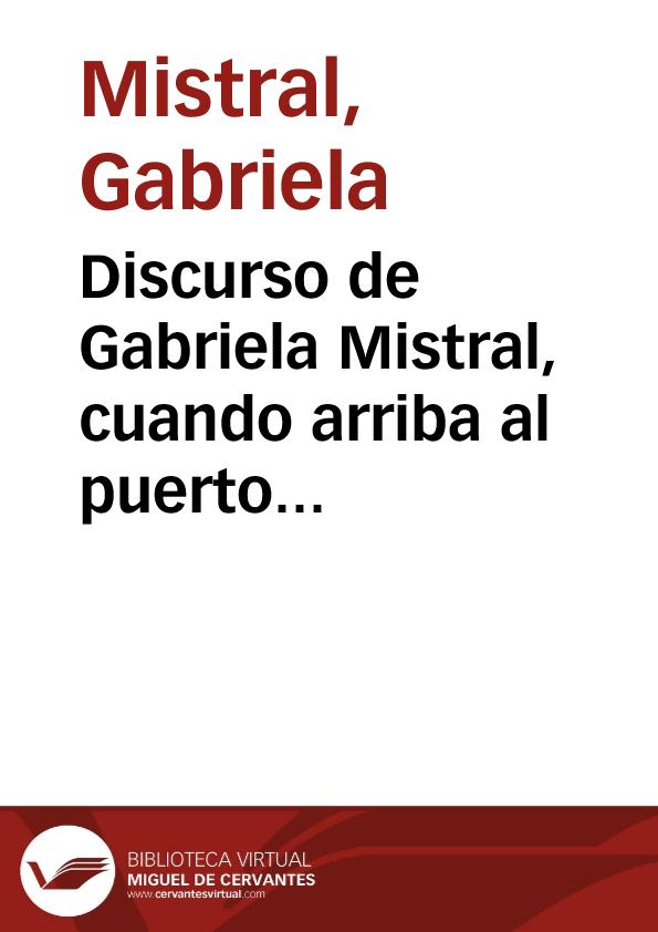 Discurso de Gabriela Mistral, cuando arriba al puerto de Valparaíso, Chile, en 1954. [Transcripción] | Biblioteca Virtual Miguel de Cervantes