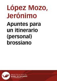 Apuntes para un itinerario (personal) brossiano / Jerónimo López Mozo | Biblioteca Virtual Miguel de Cervantes