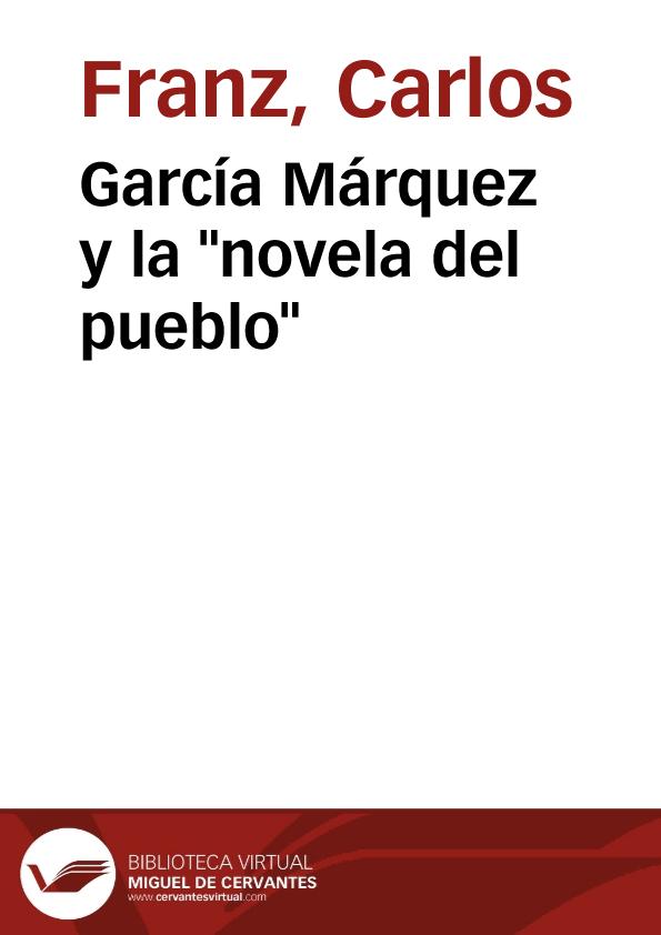 García Márquez y la "novela del pueblo" / Carlos Franz | Biblioteca Virtual Miguel de Cervantes