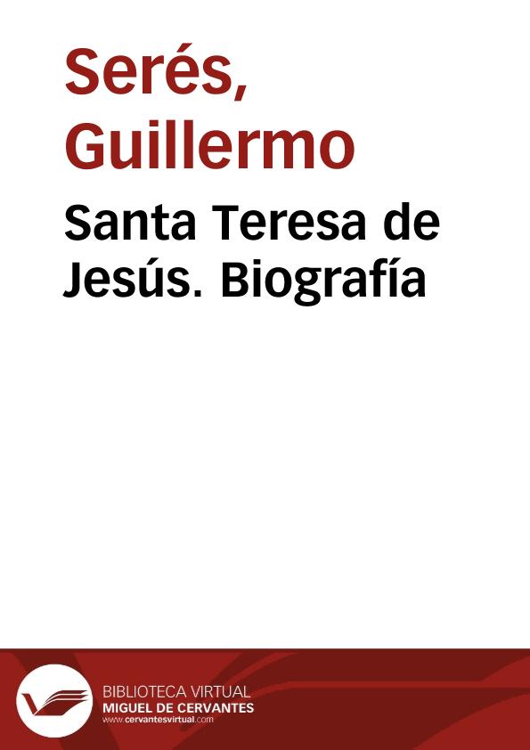 Santa Teresa de Jesús. Biografía / Guillermo Serés | Biblioteca Virtual Miguel de Cervantes