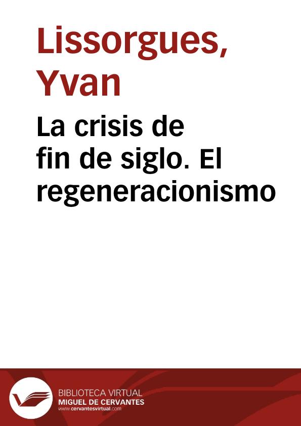 La crisis de fin de siglo. El regeneracionismo / Yvan Lissorgues | Biblioteca Virtual Miguel de Cervantes