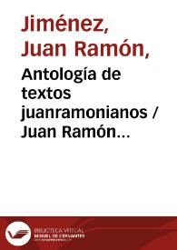 Antología de textos juanramonianos / Juan Ramón Jiménez; compiladores Javier Blasco, Teresa Gómez Trueba | Biblioteca Virtual Miguel de Cervantes