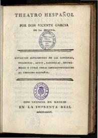 Theatro hespañol / por Don Vicente Garcia de la Huerta; catalogo alphabetico de las comedias, tragedias, autos, zarzuelas, entremeses y otras obras ... | Biblioteca Virtual Miguel de Cervantes