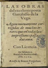 Las obras del excelente poeta Garcilasso de la Vega / agora nueuamente corregidas de muchos errores que en todas las impressiones passadas auia | Biblioteca Virtual Miguel de Cervantes