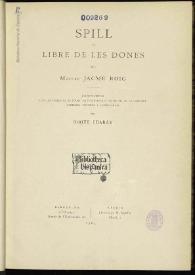 Spill o libre de les dones / per Mestre Jacme Roig; edicion critica con las variantes de todas las publicadas y las del ms. de la Vaticana, prólogo, estudios y comentarios por Roque Chabás | Biblioteca Virtual Miguel de Cervantes