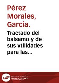 Tractado del balsamo y de sus vtilidades para las enfermedades del cuerpo humano / co[m]puesto por... Garci Perez Morales... | Biblioteca Virtual Miguel de Cervantes