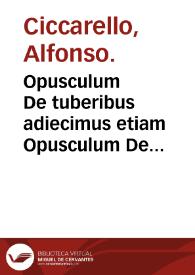 Opusculum De tuberibus : adiecimus etiam Opusculum De Clitumno flumime, eodem auctore... / Alphonso Ciccarello... auctore | Biblioteca Virtual Miguel de Cervantes
