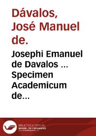 Josephi Emanuel de Davalos ... Specimen Academicum de morbis nonnullis Limae grassantibus ipsorumque therapeia ... | Biblioteca Virtual Miguel de Cervantes