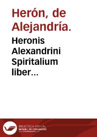 Heronis Alexandrini Spiritalium liber... | Biblioteca Virtual Miguel de Cervantes