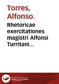 Rhetoricae exercitationes magistri Alfonsi Turritani ... | Biblioteca Virtual Miguel de Cervantes