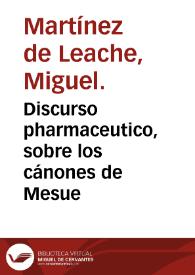 Discurso pharmaceutico, sobre los cánones de Mesue / por Miguel Martinez de Leache ... | Biblioteca Virtual Miguel de Cervantes